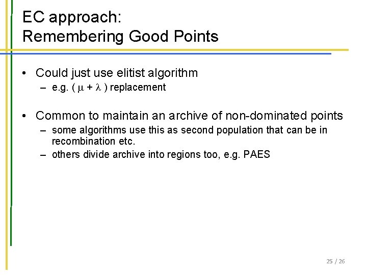 EC approach: Remembering Good Points • Could just use elitist algorithm – e. g.