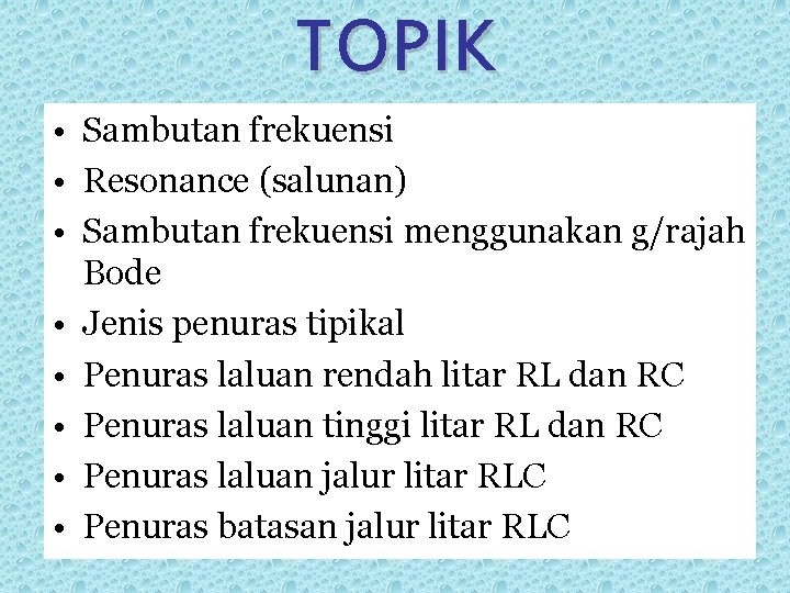 TOPIK • Sambutan frekuensi • Resonance (salunan) • Sambutan frekuensi menggunakan g/rajah Bode •