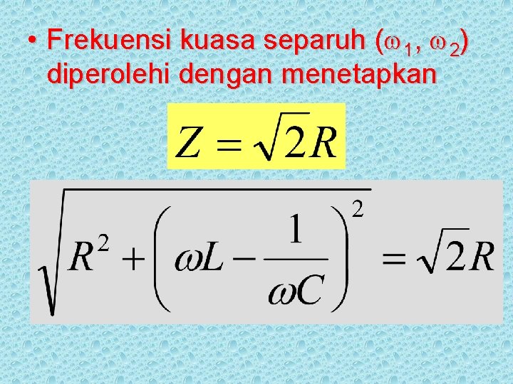  • Frekuensi kuasa separuh ( 1, 2) diperolehi dengan menetapkan 