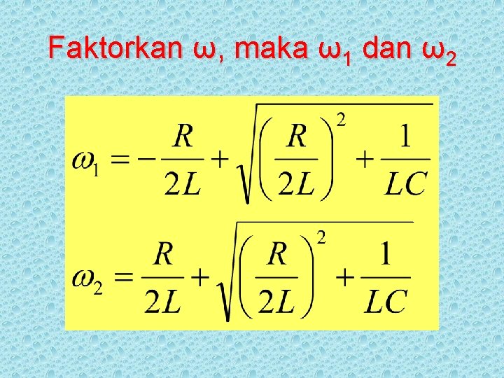 Faktorkan ω, maka ω1 dan ω2 
