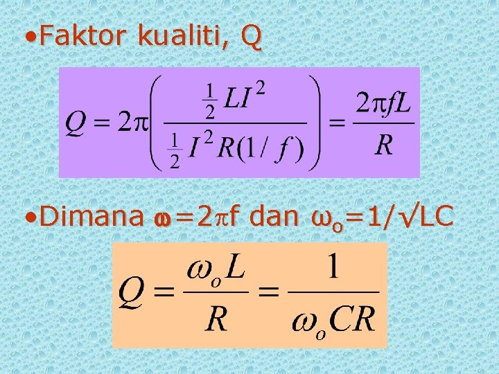  • Faktor kualiti, Q • Dimana =2 f dan ωo=1/√LC 