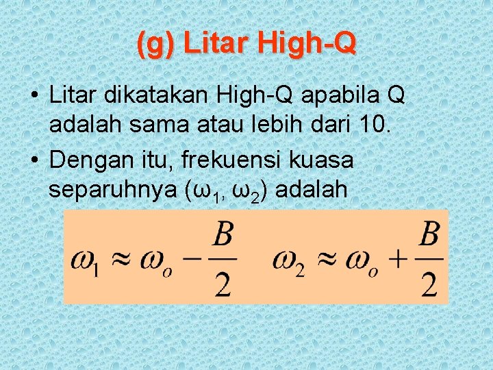 (g) Litar High-Q • Litar dikatakan High-Q apabila Q adalah sama atau lebih dari