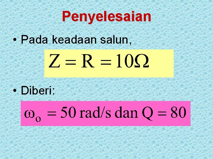 Penyelesaian • Pada keadaan salun, • Diberi: 