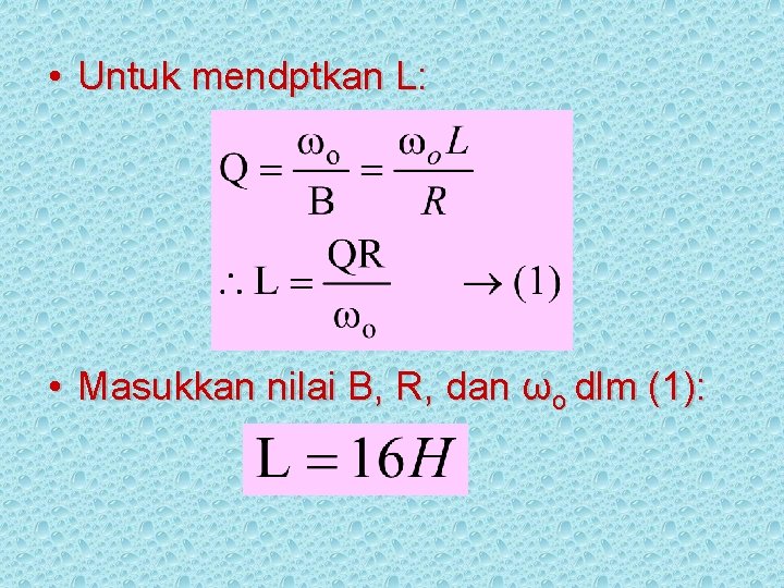  • Untuk mendptkan L: • Masukkan nilai B, R, dan ωo dlm (1):