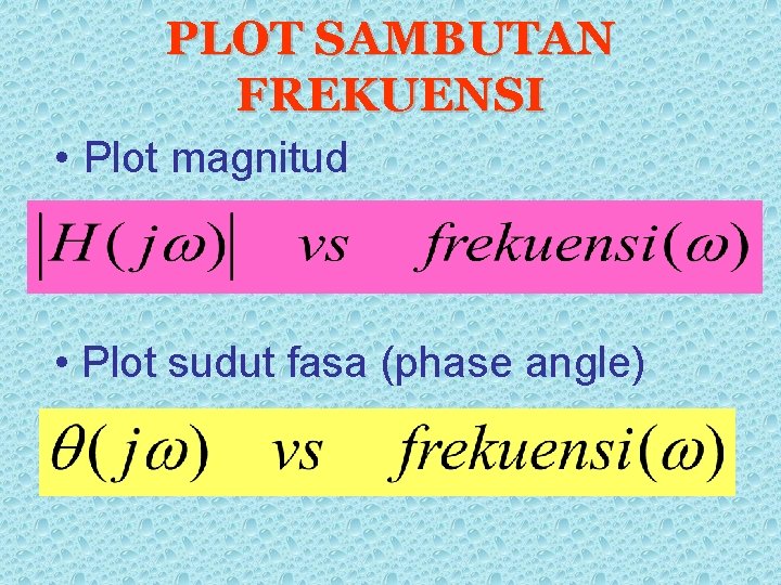 PLOT SAMBUTAN FREKUENSI • Plot magnitud • Plot sudut fasa (phase angle) 