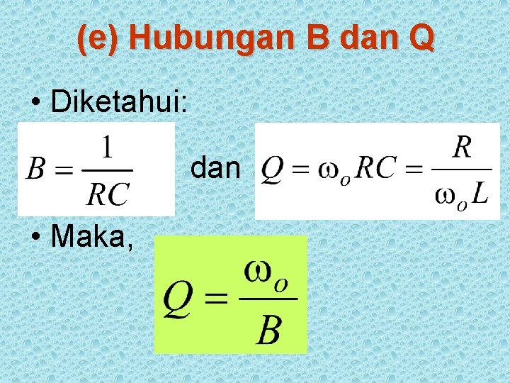 (e) Hubungan B dan Q • Diketahui: dan • Maka, 