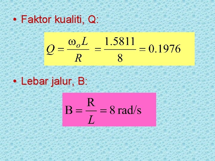  • Faktor kualiti, Q: • Lebar jalur, B: 