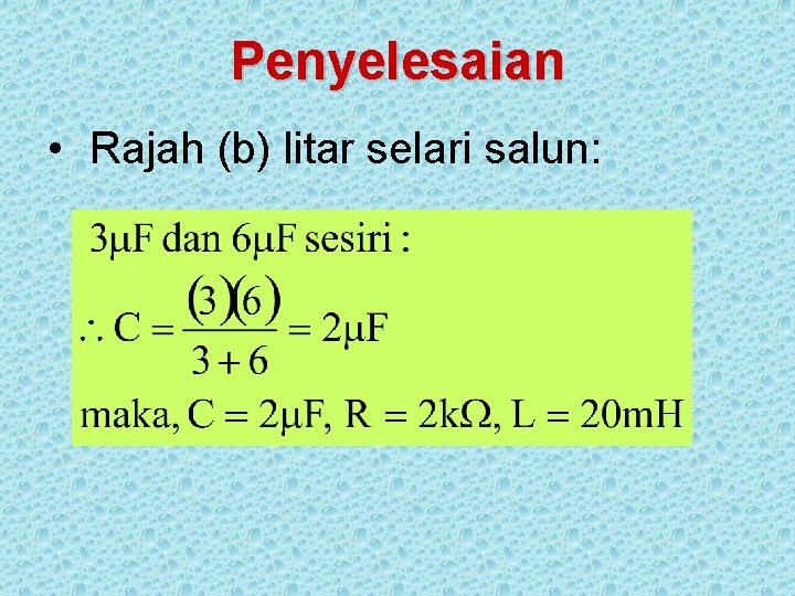 Penyelesaian • Rajah (b) litar selari salun: 