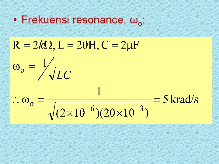  • Frekuensi resonance, ωo: 
