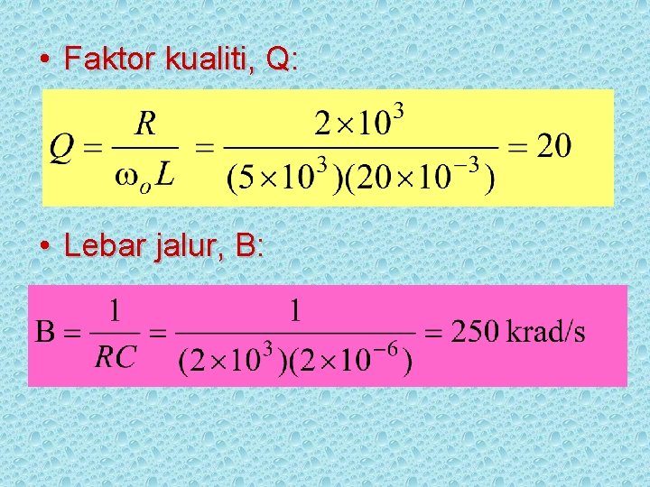  • Faktor kualiti, Q: • Lebar jalur, B: 