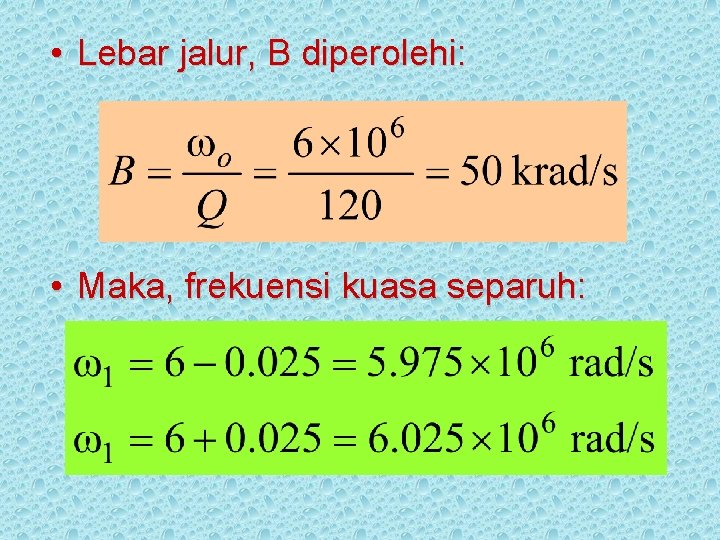  • Lebar jalur, B diperolehi: • Maka, frekuensi kuasa separuh: 