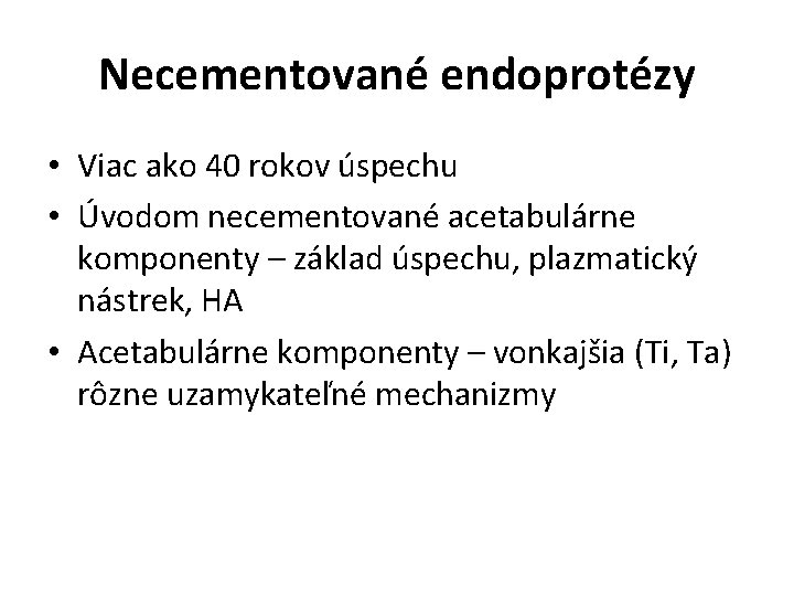 Necementované endoprotézy • Viac ako 40 rokov úspechu • Úvodom necementované acetabulárne komponenty –