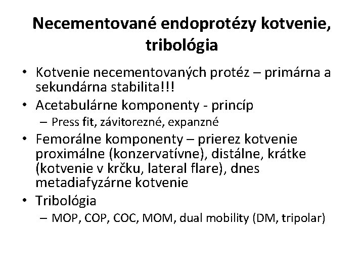 Necementované endoprotézy kotvenie, tribológia • Kotvenie necementovaných protéz – primárna a sekundárna stabilita!!! •