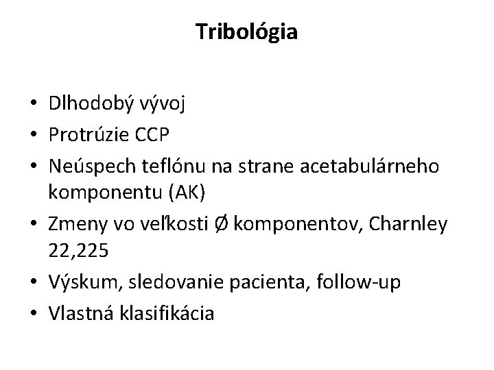 Tribológia • Dlhodobý vývoj • Protrúzie CCP • Neúspech teflónu na strane acetabulárneho komponentu