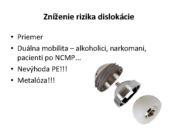 Zníženie rizika dislokácie • Priemer • Duálna mobilita – alkoholici, narkomani, pacienti po NCMP.