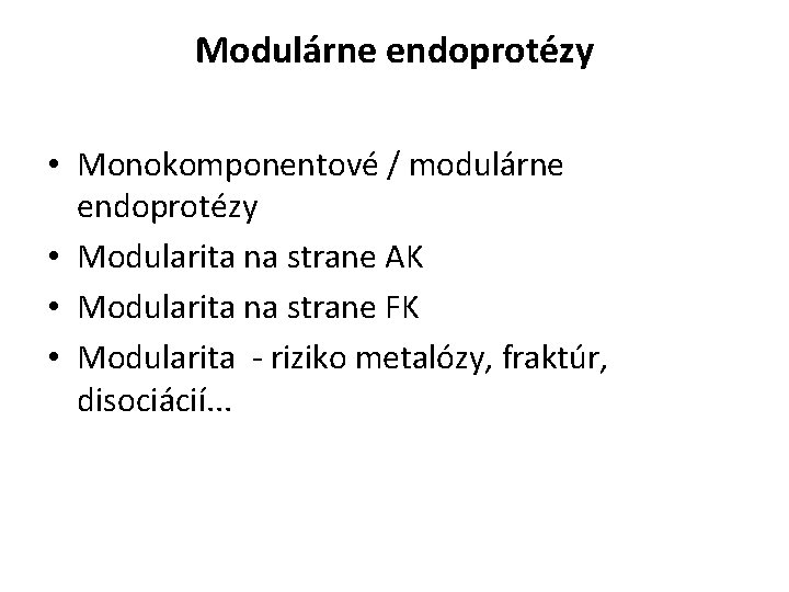 Modulárne endoprotézy • Monokomponentové / modulárne endoprotézy • Modularita na strane AK • Modularita