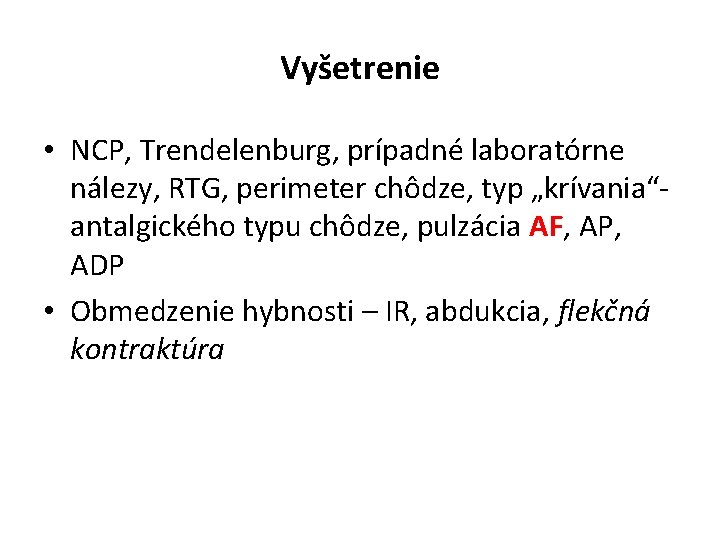 Vyšetrenie • NCP, Trendelenburg, prípadné laboratórne nálezy, RTG, perimeter chôdze, typ „krívania“antalgického typu chôdze,