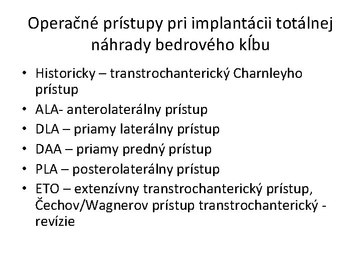 Operačné prístupy pri implantácii totálnej náhrady bedrového kĺbu • Historicky – transtrochanterický Charnleyho prístup