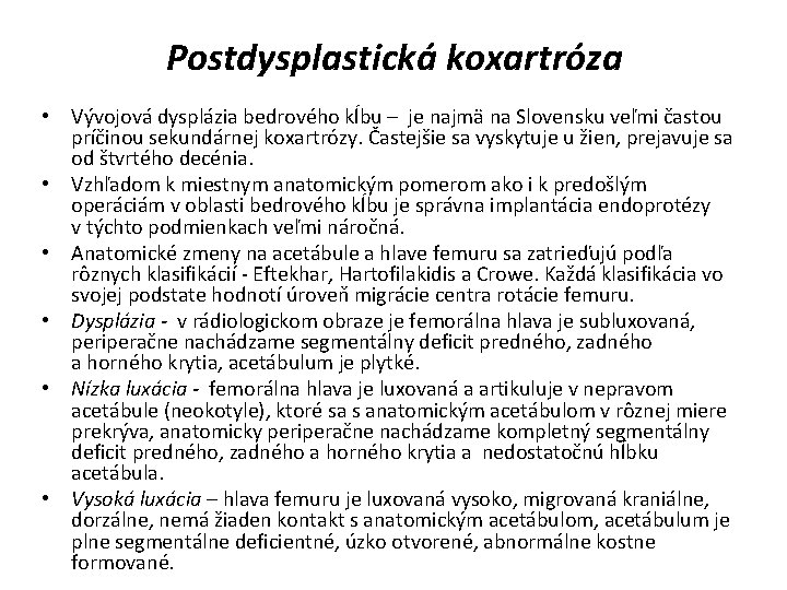 Postdysplastická koxartróza • Vývojová dysplázia bedrového kĺbu – je najmä na Slovensku veľmi častou