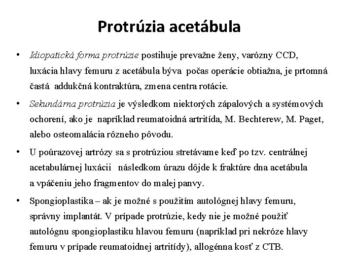 Protrúzia acetábula • Idiopatická forma protrúzie postihuje prevažne ženy, varózny CCD, luxácia hlavy femuru