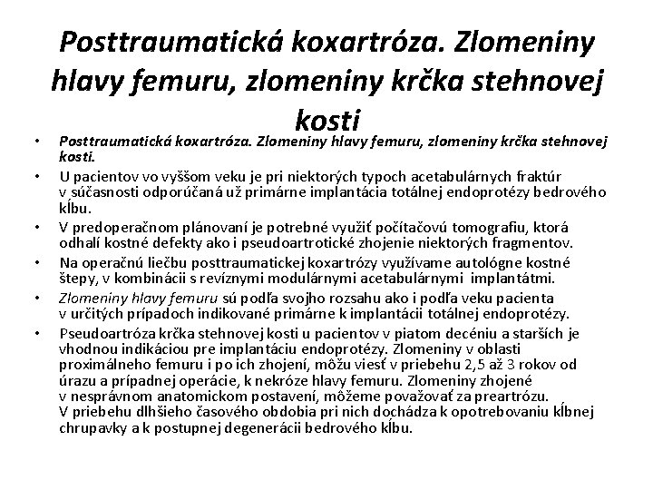  • • • Posttraumatická koxartróza. Zlomeniny hlavy femuru, zlomeniny krčka stehnovej kosti. U