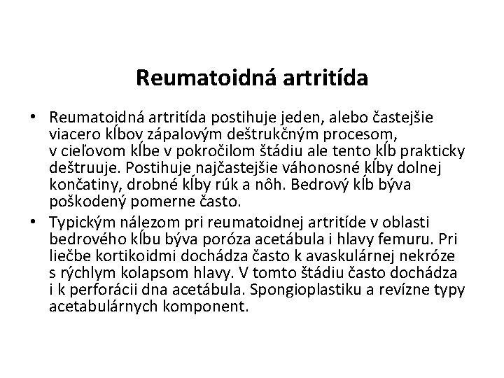 Reumatoidná artritída • Reumatoidná artritída postihuje jeden, alebo častejšie viacero kĺbov zápalovým deštrukčným procesom,