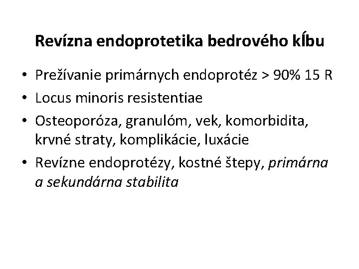 Revízna endoprotetika bedrového kĺbu • Prežívanie primárnych endoprotéz > 90% 15 R • Locus