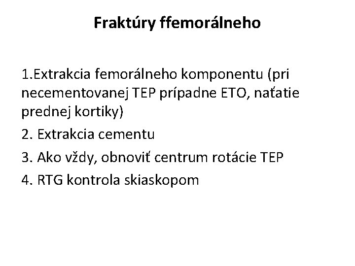 Fraktúry ffemorálneho 1. Extrakcia femorálneho komponentu (pri necementovanej TEP prípadne ETO, naťatie prednej kortiky)