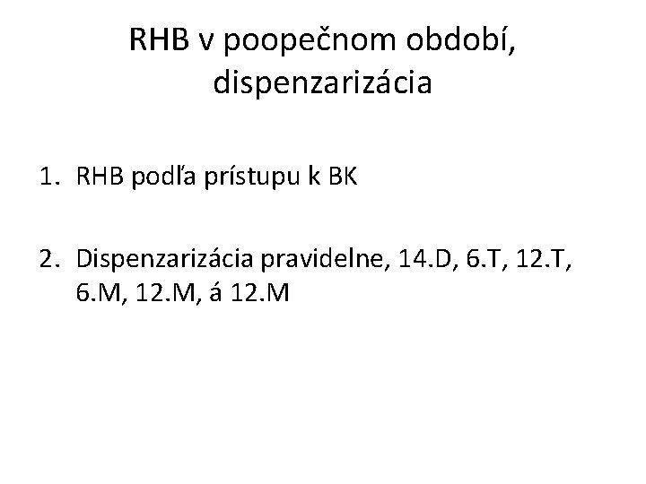 RHB v poopečnom období, dispenzarizácia 1. RHB podľa prístupu k BK 2. Dispenzarizácia pravidelne,