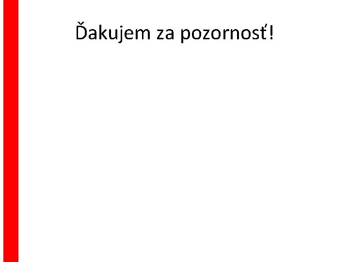 INDIKÁCIE Ďakujem za pozornosť! 