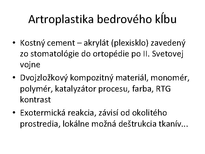 Artroplastika bedrového kĺbu • Kostný cement – akrylát (plexisklo) zavedený zo stomatológie do ortopédie