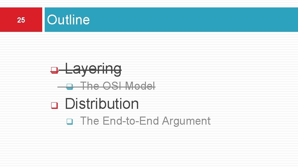 25 Outline q Layering q q The OSI Model Distribution q The End-to-End Argument