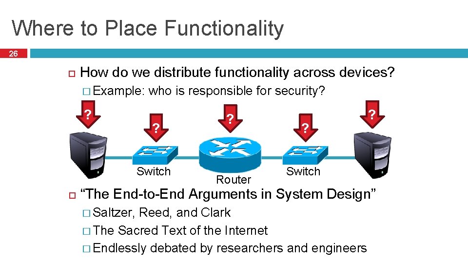 Where to Place Functionality 26 How do we distribute functionality across devices? � Example:
