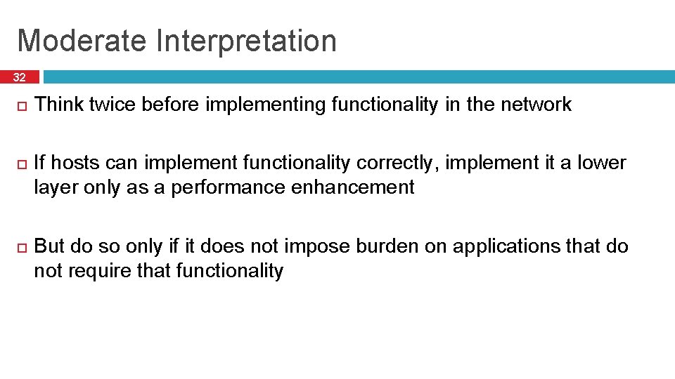 Moderate Interpretation 32 Think twice before implementing functionality in the network If hosts can