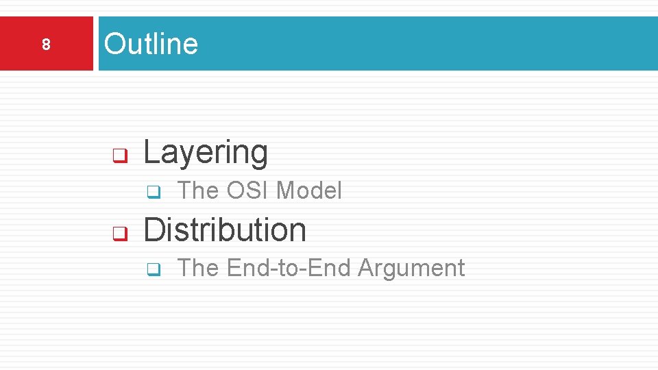 8 Outline q Layering q q The OSI Model Distribution q The End-to-End Argument