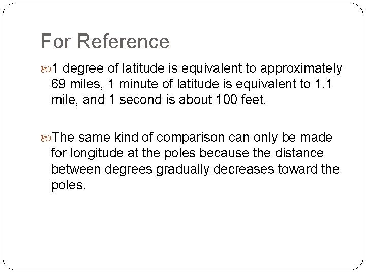 For Reference 1 degree of latitude is equivalent to approximately 69 miles, 1 minute