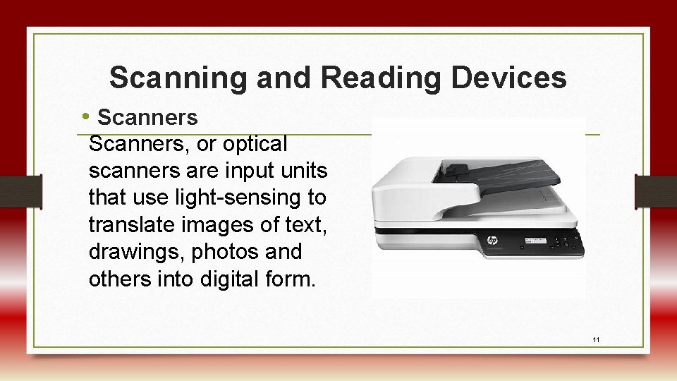 Scanning and Reading Devices • Scanners, or optical scanners are input units that use