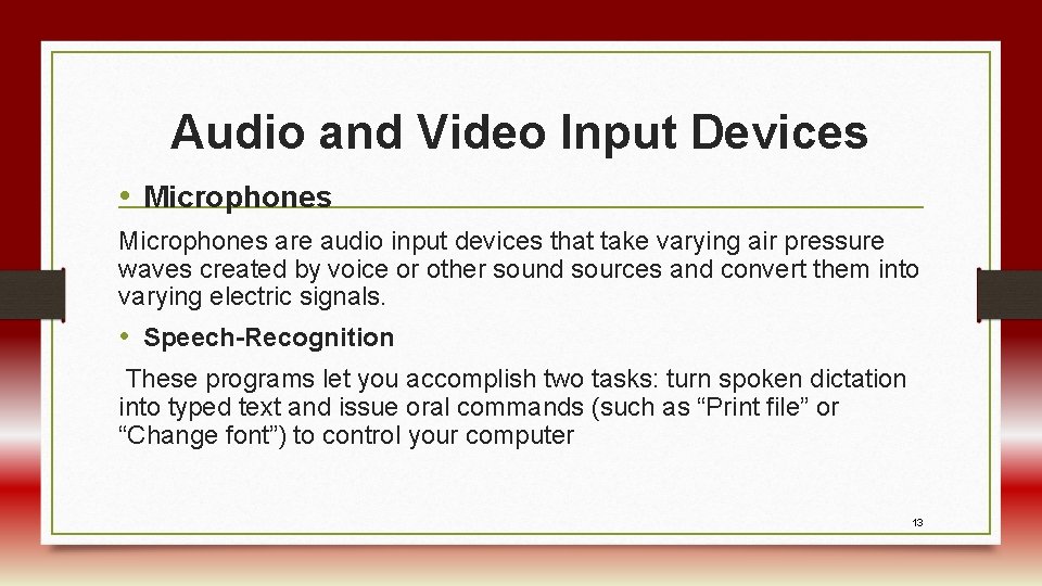Audio and Video Input Devices • Microphones are audio input devices that take varying