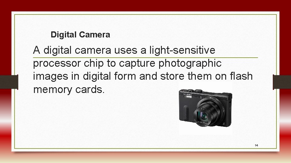 Digital Camera A digital camera uses a light-sensitive processor chip to capture photographic images