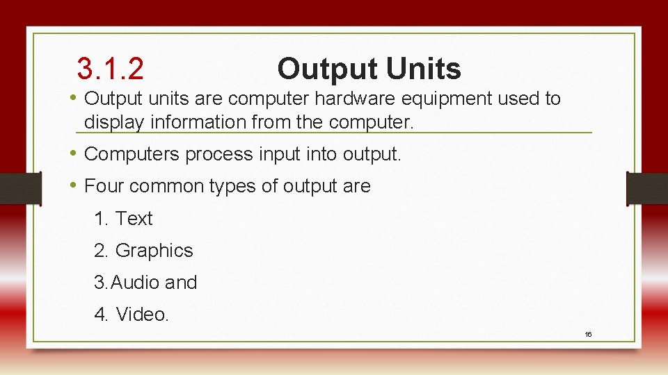 3. 1. 2 Output Units • Output units are computer hardware equipment used to
