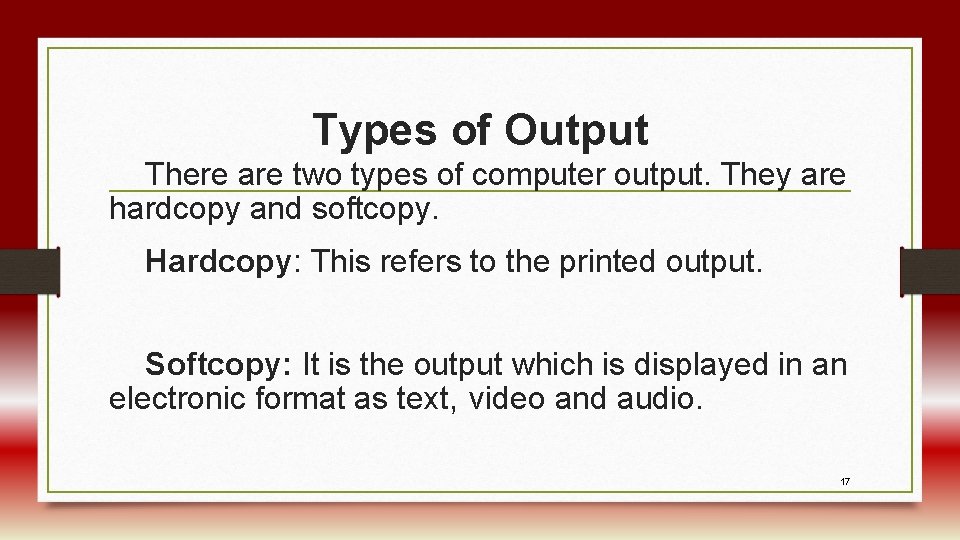 Types of Output There are two types of computer output. They are hardcopy and