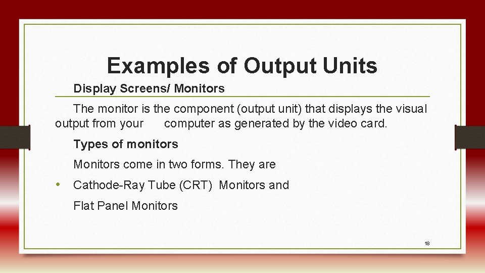 Examples of Output Units Display Screens/ Monitors The monitor is the component (output unit)