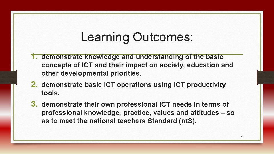 Learning Outcomes: 1. demonstrate knowledge and understanding of the basic concepts of ICT and