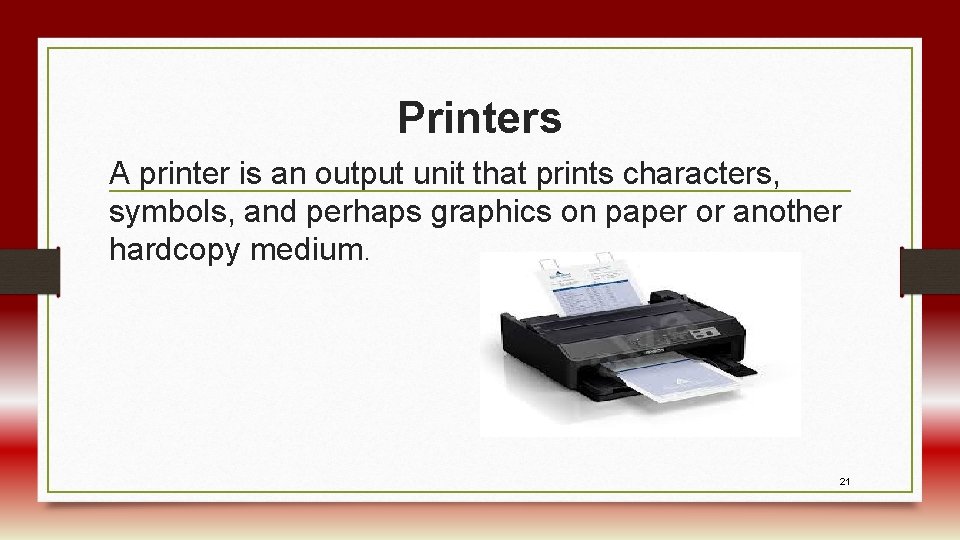 Printers A printer is an output unit that prints characters, symbols, and perhaps graphics