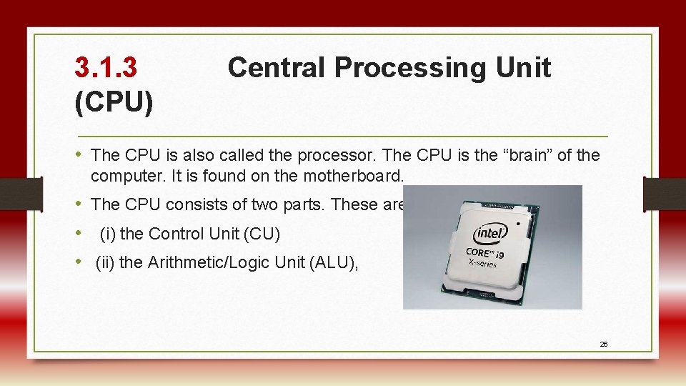 3. 1. 3 (CPU) Central Processing Unit • The CPU is also called the