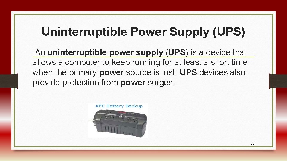 Uninterruptible Power Supply (UPS) An uninterruptible power supply (UPS) is a device that allows
