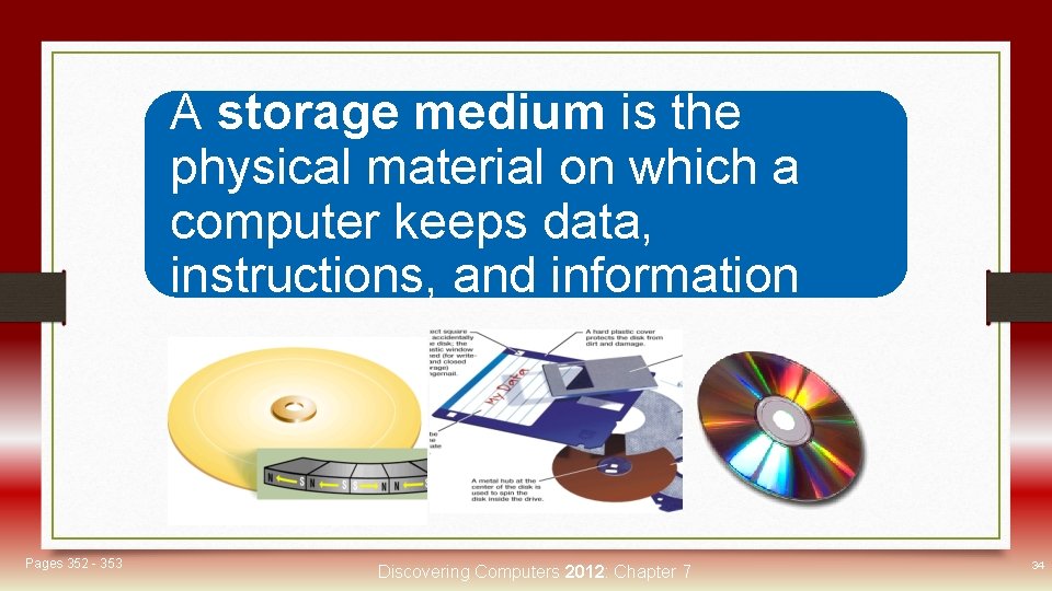 A storage medium is the Storage physical material on which a computer keeps data,