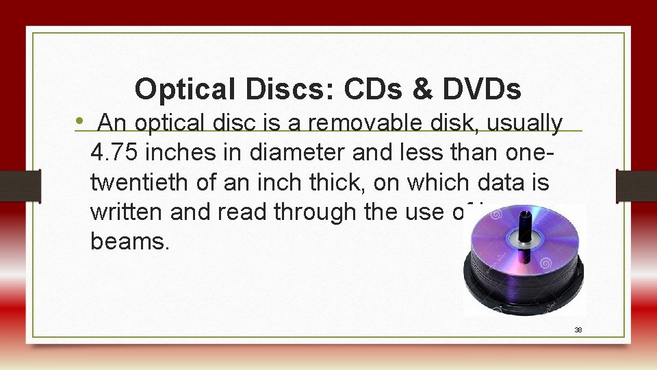 Optical Discs: CDs & DVDs • An optical disc is a removable disk, usually