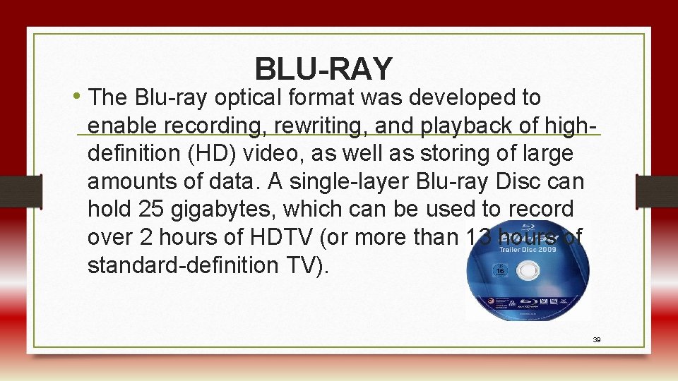 BLU-RAY • The Blu-ray optical format was developed to enable recording, rewriting, and playback
