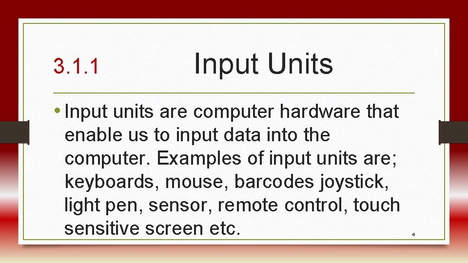3. 1. 1 Input Units • Input units are computer hardware that enable us